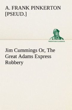 Jim Cummings Or, The Great Adams Express Robbery - Pinkerton, A. Frank