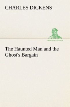 The Haunted Man and the Ghost's Bargain - Dickens, Charles