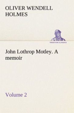 John Lothrop Motley. a memoir ¿ Volume 2 - Holmes, Oliver Wendell