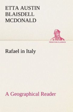 Rafael in Italy A Geographical Reader - McDonald, Etta Austin Blaisdell