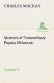 Memoirs of Extraordinary Popular Delusions ¿ Volume 1