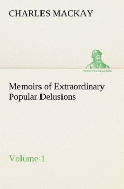 Memoirs of Extraordinary Popular Delusions ¿ Volume 1 - Mackay, Charles