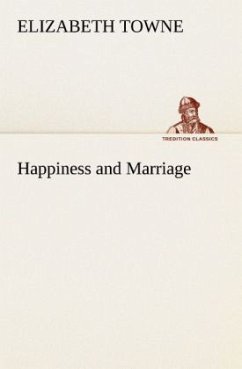 Happiness and Marriage - Towne, Elizabeth