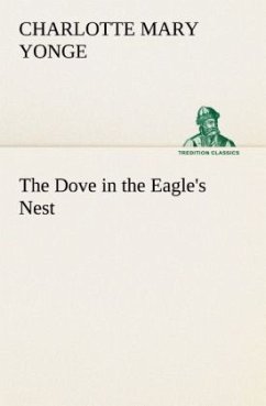 The Dove in the Eagle's Nest - Yonge, Charlotte Mary