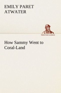 How Sammy Went to Coral-Land - Atwater, Emily Paret