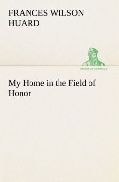 My Home in the Field of Honor - Huard, Frances Wilson