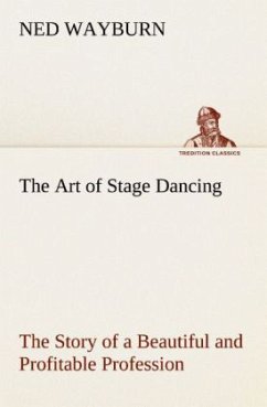 The Art of Stage Dancing The Story of a Beautiful and Profitable Profession - Wayburn, Ned