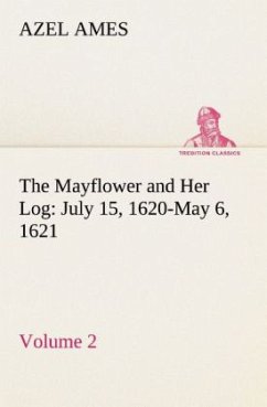 The Mayflower and Her Log July 15, 1620-May 6, 1621 ¿ Volume 2 - Ames, Azel