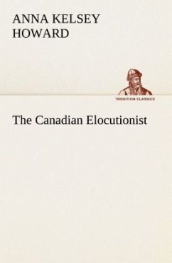 The Canadian Elocutionist - Howard, Anna Kelsey