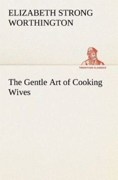 The Gentle Art of Cooking Wives - Worthington, Elizabeth Strong