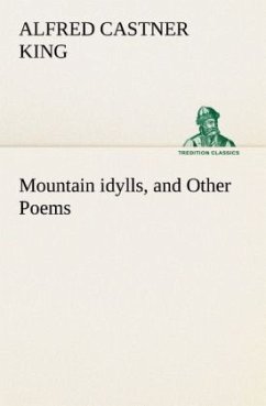 Mountain idylls, and Other Poems - King, Alfred Castner