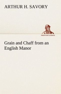 Grain and Chaff from an English Manor - Savory, Arthur H.