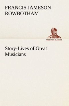 Story-Lives of Great Musicians - Rowbotham, Francis Jameson