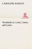 Woodside or, Look, Listen, and Learn.