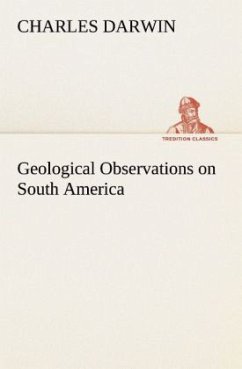 Geological Observations on South America - Darwin, Charles R.