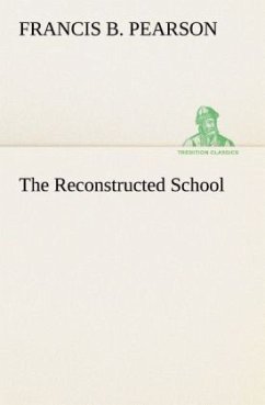 The Reconstructed School - Pearson, Francis B.