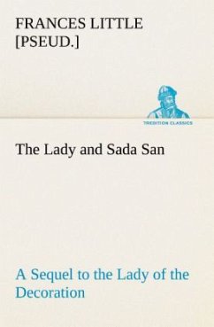 The Lady and Sada San A Sequel to the Lady of the Decoration - Little, Frances