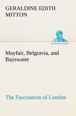 Mayfair, Belgravia, and Bayswater The Fascination of London - Mitton, Geraldine Edith