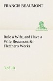 Rule a Wife, and Have a Wife Beaumont & Fletcher's Works (3 of 10)