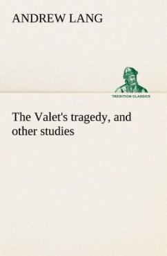 The Valet's tragedy, and other studies - Lang, Andrew