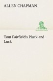 Tom Fairfield's Pluck and Luck