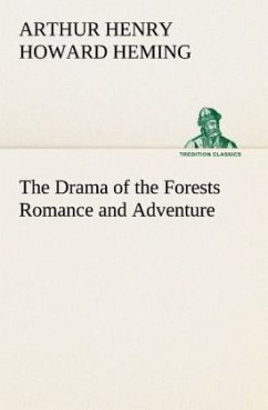 The Drama of the Forests Romance and Adventure - Heming, Arthur Henry Howard