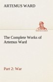 The Complete Works of Artemus Ward ¿ Part 2: War