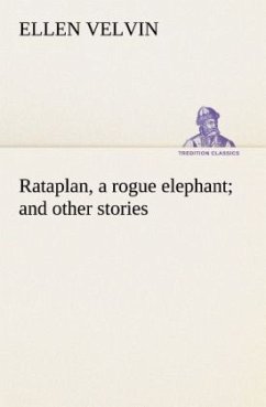 Rataplan, a rogue elephant and other stories - Velvin, Ellen