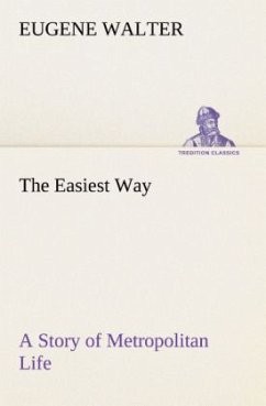The Easiest Way A Story of Metropolitan Life - Walter, Eugene