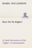 Have We No Rights? A frank discussion of the &quote;rights&quote; of missionaries