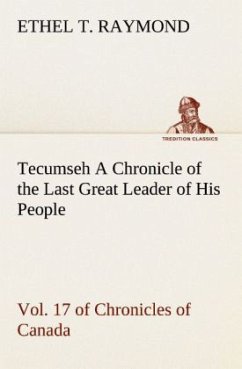 Cover Tecumseh A Chronicle of the Last Great Leader of His People Vol. 17 of Chronicles of Canada
