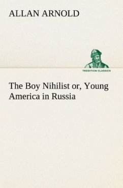 The Boy Nihilist or, Young America in Russia - Arnold, Allan