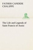 The Life and Legends of Saint Francis of Assisi