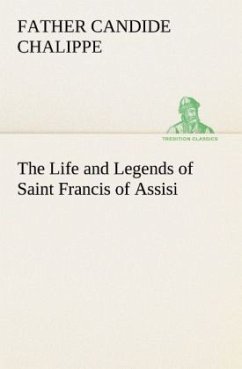 The Life and Legends of Saint Francis of Assisi - Chalippe, Candide