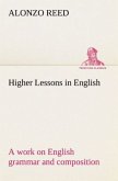 Higher Lessons in English A work on English grammar and composition