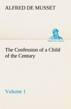 The Confession of a Child of the Century ¿ Volume 1 - Musset, Alfred de