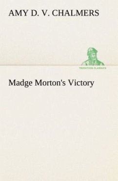 Madge Morton's Victory - Chalmers, Amy D. V.