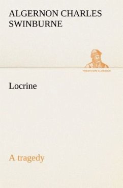 Locrine: a tragedy - Swinburne, Algernon C.