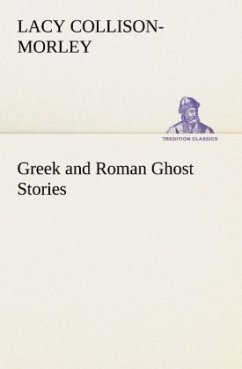 Greek and Roman Ghost Stories - Collison-Morley, Lacy