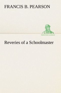 Reveries of a Schoolmaster - Pearson, Francis B.