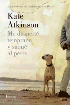 Me desperté temprano y saqué al perro : un nuevo caso del detective Jackson Brodie - Atkinson, Kate