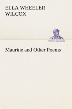 Maurine and Other Poems - Wilcox, Ella Wheeler