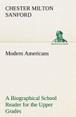 Modern Americans A Biographical School Reader for the Upper Grades