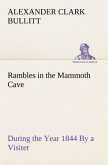 Rambles in the Mammoth Cave, during the Year 1844 By a Visiter