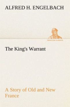 Cover The King's Warrant A Story of Old and New France
