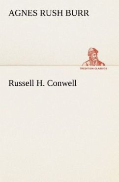 Russell H. Conwell - Burr, Agnes Rush