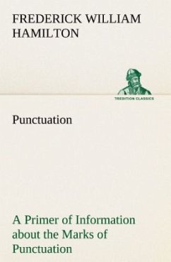 Punctuation A Primer of Information about the Marks of Punctuation and their Use Both Grammatically and Typographically - Hamilton, Frederick W.