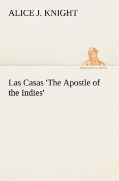 Las Casas 'The Apostle of the Indies' - Knight, Alice J.