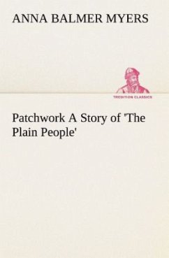 Patchwork A Story of 'The Plain People' - Myers, Anna Balmer