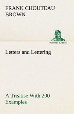 Letters and Lettering A Treatise With 200 Examples - Brown, Frank Chouteau